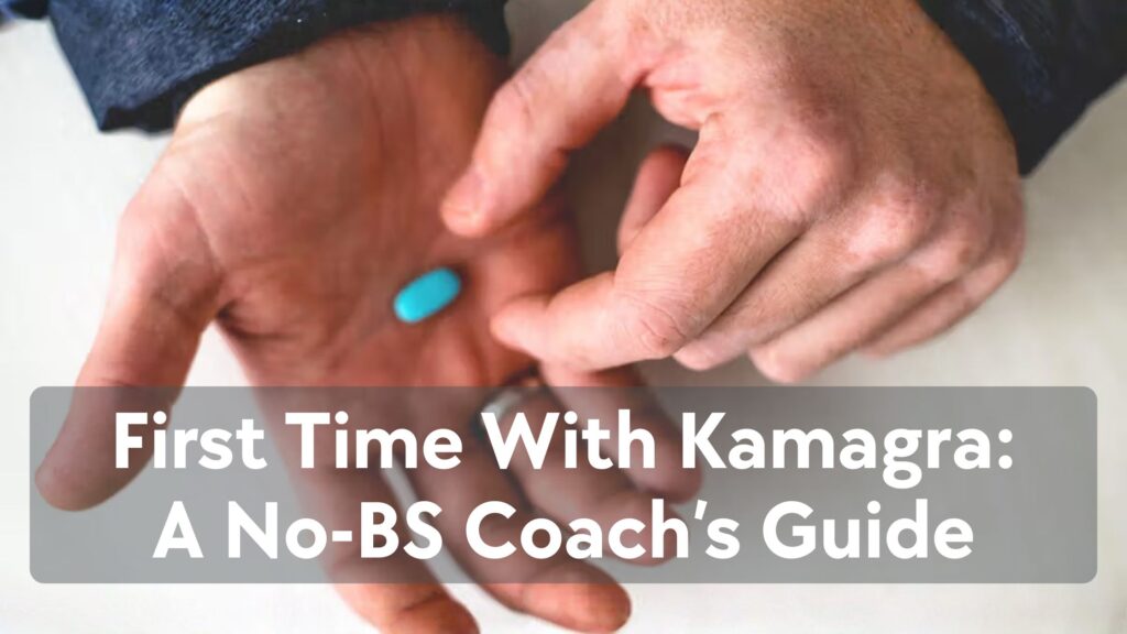 Your First Time With Kamagra: A No-BS Coach's Guide to Getting it Right